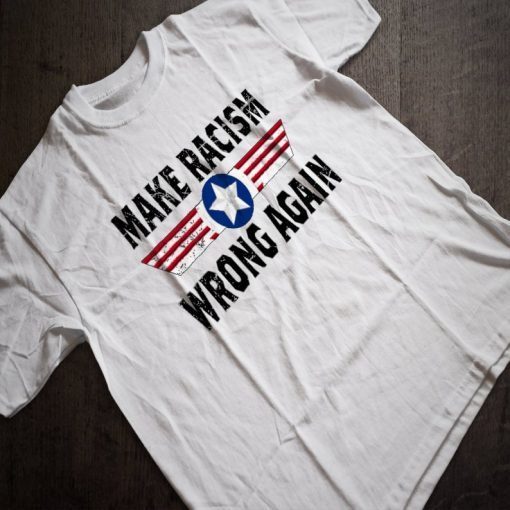Make racism wrong again shirt Political Anti Trump Unisex T-Shirt