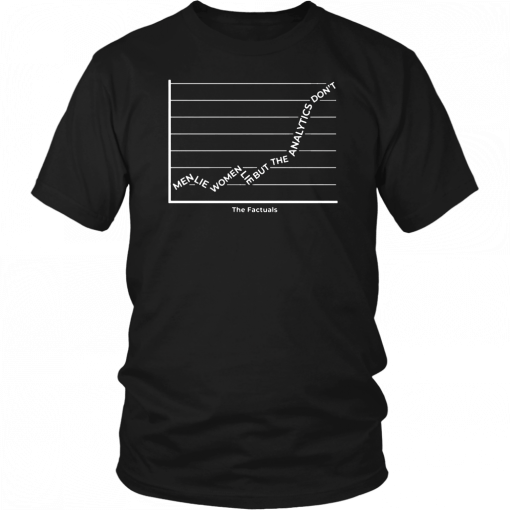 Men Lie Women Lie But The Analytics Don’t It’s The Factuals Unisex T-Shirt