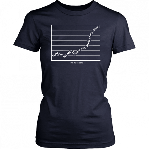 Men Lie Women Lie But The Analytics Don’t It’s The Factuals Unisex T-Shirt