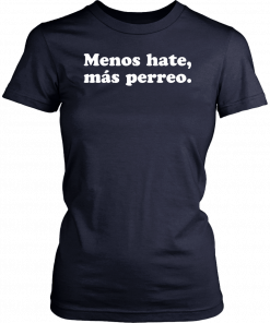 Menos hate mas perreo Tee Shirt