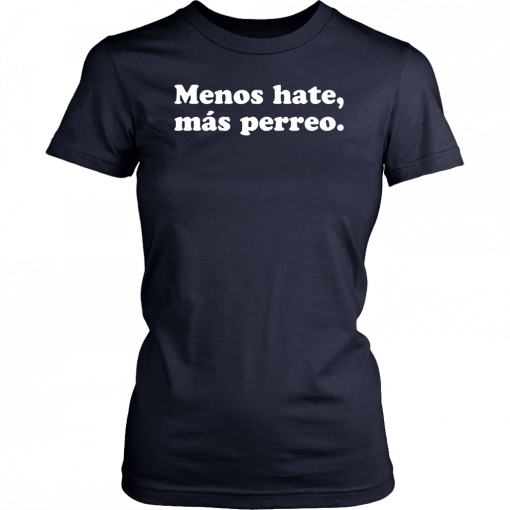 Menos hate mas perreo Tee Shirt