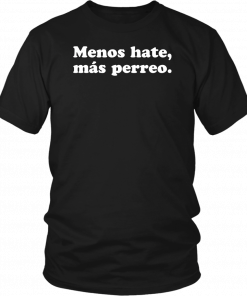 Menos hate mas perreo Tee Shirt