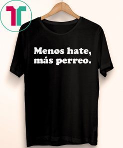 Menos hate mas perreo t-shirt for mens womens kids