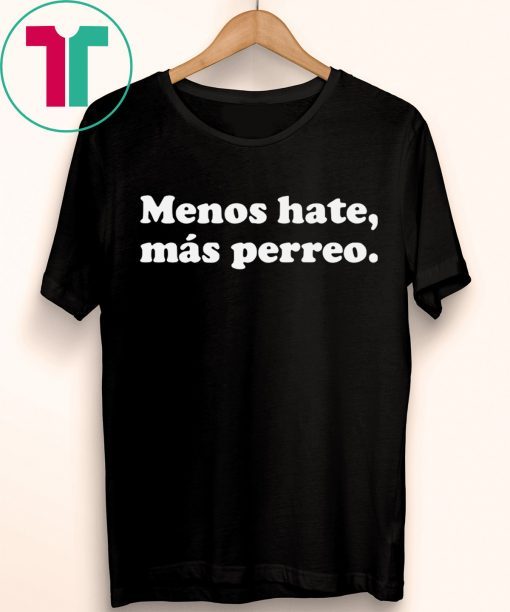 Menos hate mas perreo t-shirt for mens womens kids