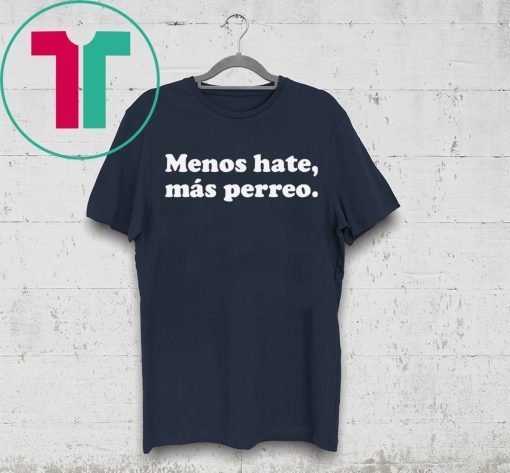 Menos hate mas perreo t-shirt for mens womens kids