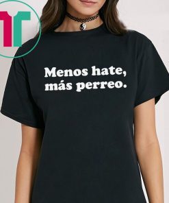 Menos hate mas perreo t-shirt for mens womens kids