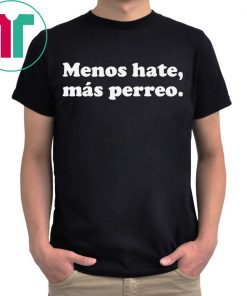 Menos hate mas perreo t-shirt for mens womens kids