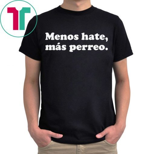 Menos hate mas perreo t-shirt for mens womens kids