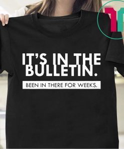 Mens It's In The Bulletin Been In There For Weeks Shirt