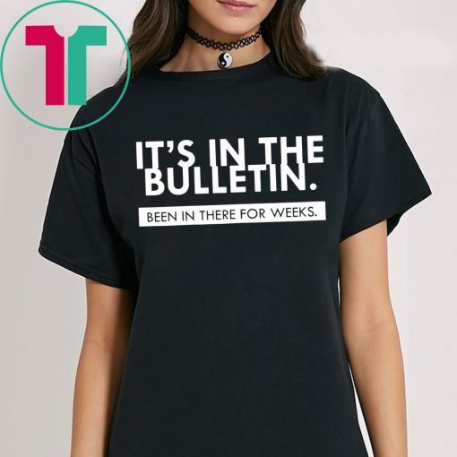 Mens It's In The Bulletin Been In There For Weeks Shirt