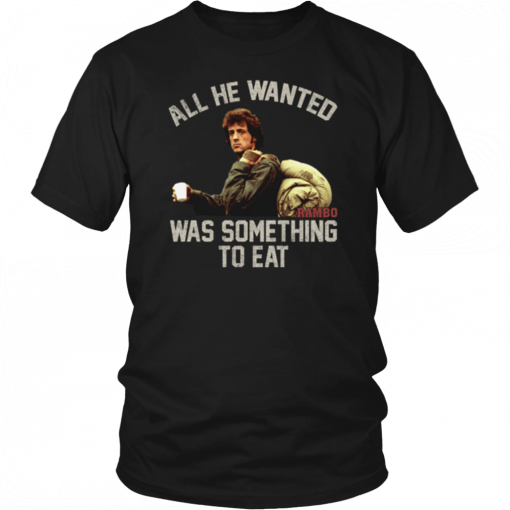 Mens John rambo all he wanted was something to eat vintage 2019 T-Shirt