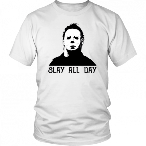 Mens Womens Michael Myers slay all day Tee Shirt