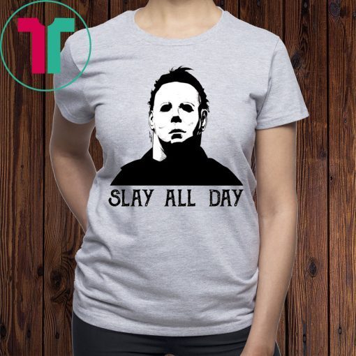 Halloween Michael Myers Slay All Day Shirt