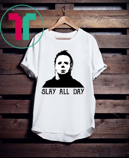 Halloween Michael Myers Slay All Day Shirt