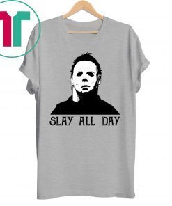 Halloween Michael Myers Slay All Day Shirt