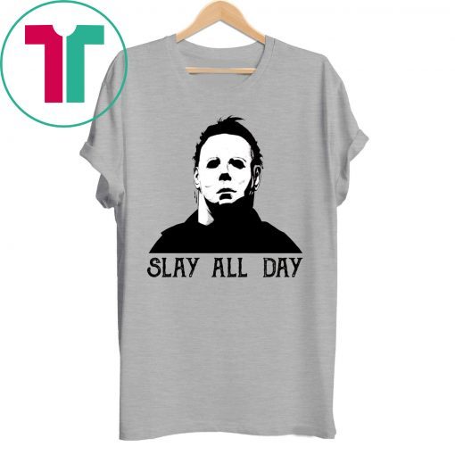 Halloween Michael Myers Slay All Day Shirt