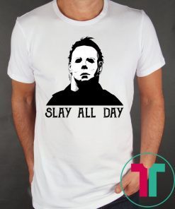 Halloween Michael Myers Slay All Day Shirt