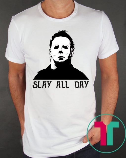 Halloween Michael Myers Slay All Day Shirt