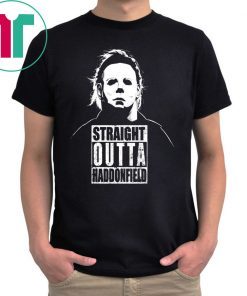 Michael Myers Straight Outta Haddonfield Halloween Shirt