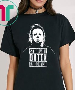 Michael Myers Straight Outta Haddonfield Halloween Shirt