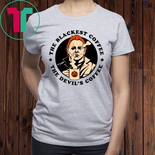 Michael Myers The Blackest Coffee The Devil’s Coffee Tee Shirt