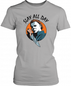 Michael Myers slay all day 2019 Tee Shirt