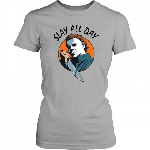 Michael Myers slay all day 2019 Tee Shirt