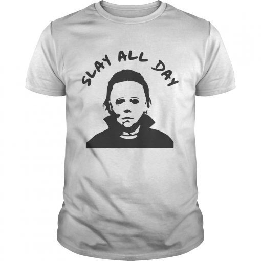 Michael Myers slay all day T-Shirt