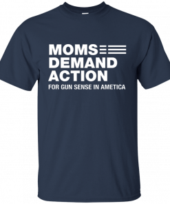 Moms Demand Action For Gun Sense In Ametica Shirt