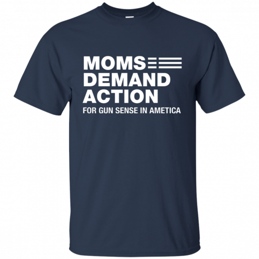 Moms Demand Action For Gun Sense In Ametica Shirt