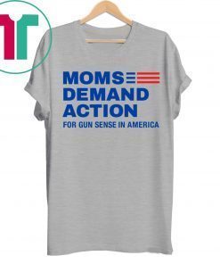 Moms Demand Action Shirt Moms Demand Action Gun Sense In America Shirt