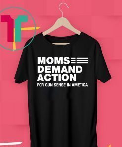 Moms Demand Action for Gun Sense In Ametica T-Shirt