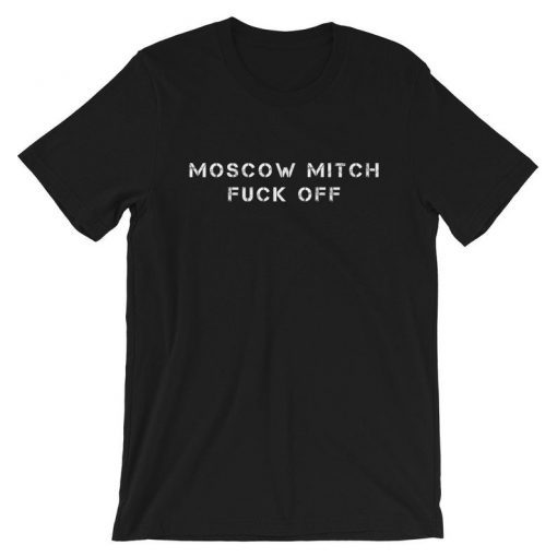 Moscou Mitch Fuck Off T-Shirt #MoscowMitch (fr) Dicth Mitch France Mitch de Moscou ( france) Reapeal Mitch McConnell France Kentucky Mit shirt