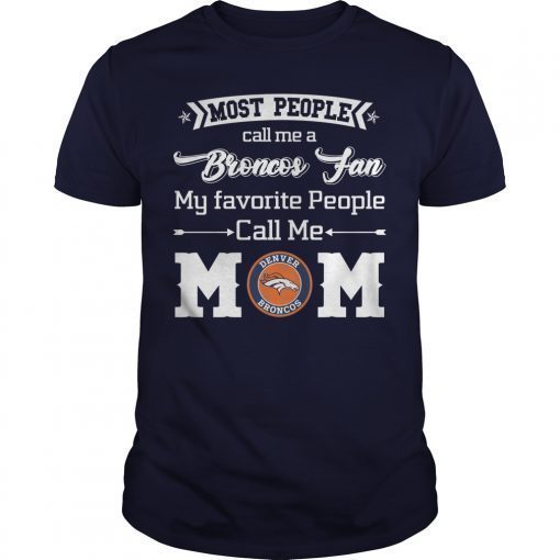 Most People Call Me A Denver Broncos Fan Mom Shirts