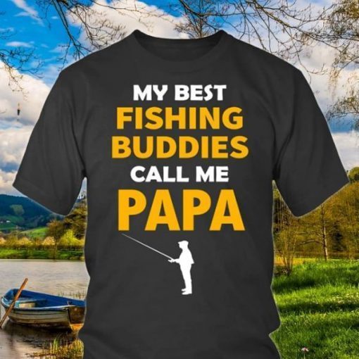 My Best Fishing Buddies Call Me Papa Shirt