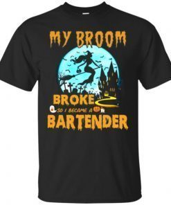 My Broom Broke So I Became A Bartender Halloween Shirt