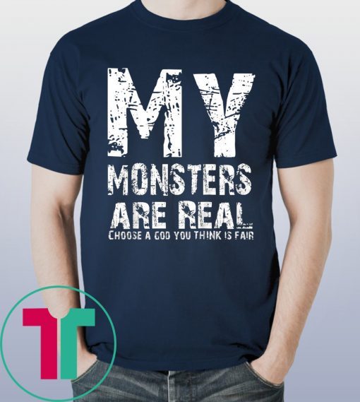 My Monsters are Real Shirt for Mens Womens Kids