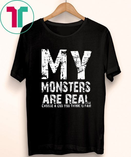 My Monsters are Real Shirt for Mens Womens Kids