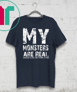 My Monsters are Real Shirt for Mens Womens Kids