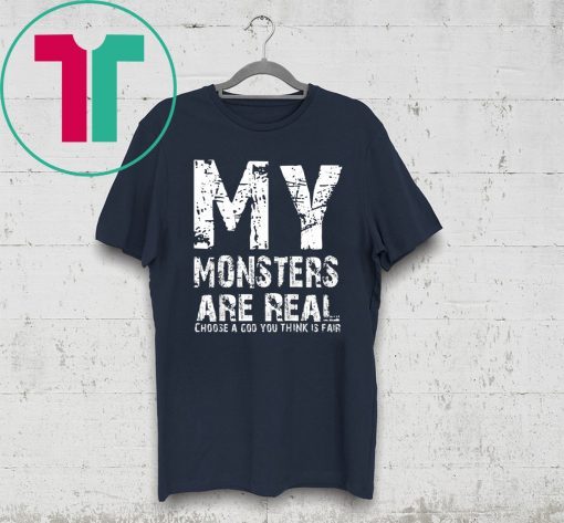 My Monsters are Real Shirt for Mens Womens Kids