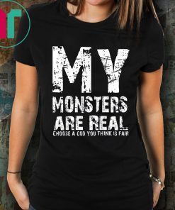 My Monsters are Real Shirt for Mens Womens Kids