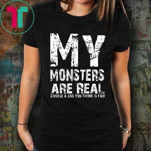 My Monsters are Real Shirt for Mens Womens Kids