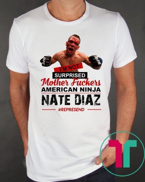 Nate Diaz I’m Not Surprised Motherfucker Unisex T-Shirt