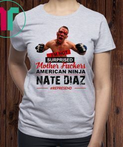 Nate Diaz I’m Not Surprised Motherfucker Unisex T-Shirt