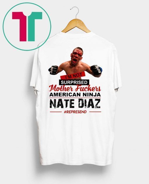 Nate Diaz I’m Not Surprised Motherfucker Unisex T-Shirt