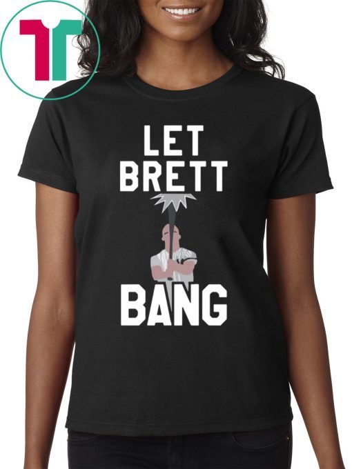 Let Brett Bang NY Yankees T-Shirt