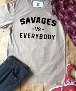 Savages Vs Everybody Unisex T-Shirt