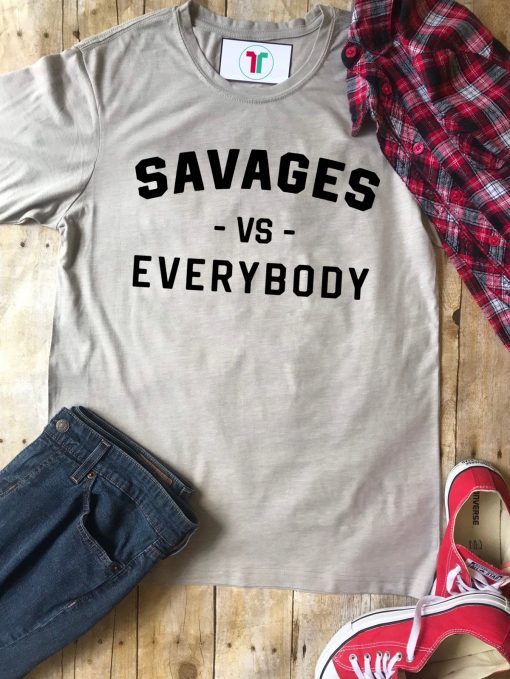 Savages Vs Everybody Unisex T-Shirt