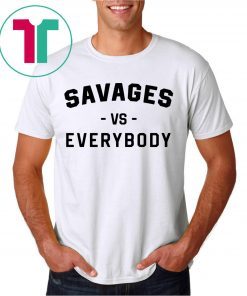 Savages Vs Everybody Unisex T-Shirt