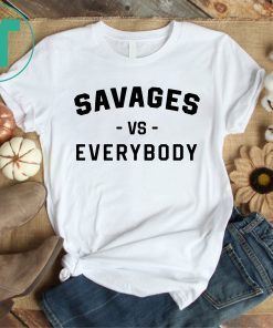 Savages Vs Everybody Unisex T-Shirt